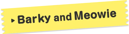 Barky and Meowie